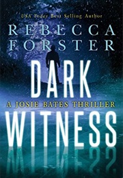 Dark Witness: A Josie Bates Thriller (Rebecca Forster)