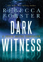 Dark Witness: A Josie Bates Thriller (Rebecca Forster)