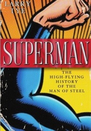 Superman: The High-Flying History of the Man of Steel (Larry Tye)