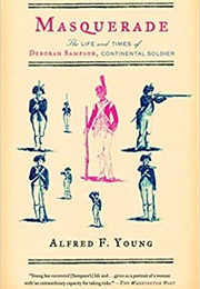 Masquerade: The Life and Times of Deborah Sampson, Continental Soldier (Alfred F. Young)
