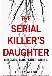 The Serial Killer&#39;s Daughter (Lesley Welsh)