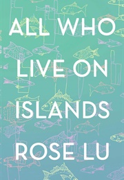 All Who Live on Islands (Rose Lu)