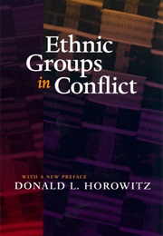 Ethnic Groups in Conflict (Donald Horowitz)