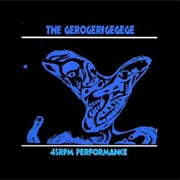 The Gerogerigegege - 45 RPM Performance