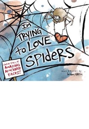 I'm Trying to Love Spiders (Bethany Barton)