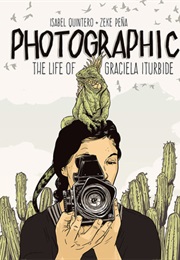 Photographic: The Life of Graciela Iturbide (Isabel Quintero)