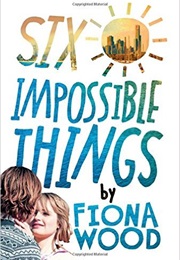 Six Impossible Things (Fiona Woods)