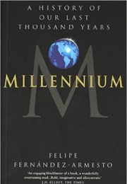 Millennium: A History of Our Last Thousand Years (Felipe Fernandéz-Armesto)