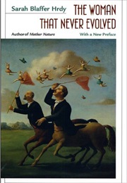 The Woman That Never Evolved (Sarah Blaffer Hrdy)