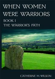 When Women Were Warriors Book 1: The Warrior&#39;s Path