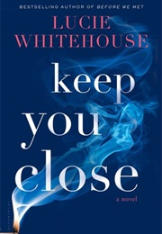 Keep You Close (Lucie Whitehouse)