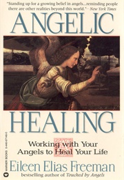 Angelic Healing: Working With Your Angels to Heal Your Life (Eileen Elias Freeman)