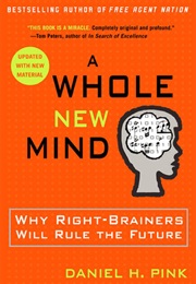 A Whole New Mind: Why Right-Brainers Will Rule the Future (Daniel Pink)
