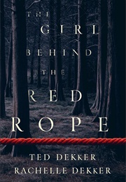 The Girl Behind the Red Rope (Ted Dekker and Rachelle Decker)