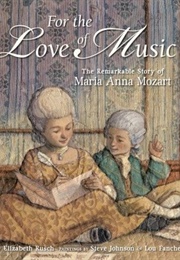 For the Love of Music: The Remarkable Story of Maria Anna Mozart (Elizabeth Rusch)