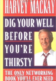 Dig Your Well Before You're Thirsty (Harvey MacKay)