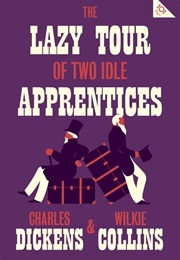 The Lazy Tour of Two Idle Apprentices (Charles Dickens &amp; Wilkie Collins)