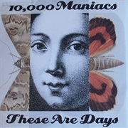 10,000 Maniacs - These Are Days