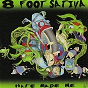 Hate Made Me - 8 Foot Sativa