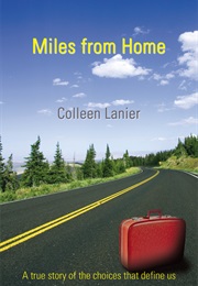 Miles From Home: A True Story of the Choices That Define Us (Colleen Lanier)
