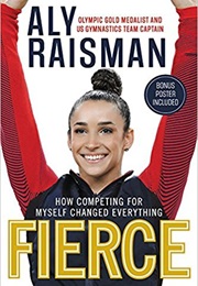 Fierce: How Competing for Myself Changed Everything (Aly Raisman)
