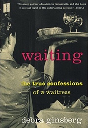 Waiting:  the True Confessions of a Waitress (Debra Ginsberg)