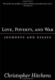 Love, Poverty, and War: Journeys and Essays (Christopher Hitchens)