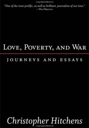 Love, Poverty, and War: Journeys and Essays (Christopher Hitchens)
