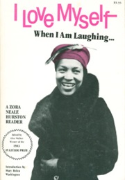 I Love Myself When I Am Laughing (Zora Neale Hurston)