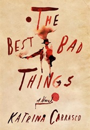 The Best Bad Things (Katrina Carrasco)