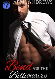 Bend for the Billionaire (April Andrews)