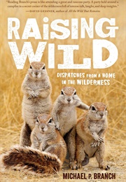 Raising Wild: Dispatches From a Home in the Wilderness (Michael Branch)