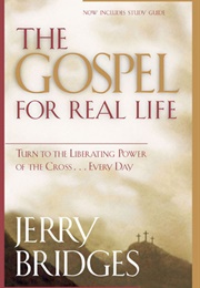 The Gospel for Real Life: Turn to the Liberating Power of the Cross... Every Day (Jerry Bridges)