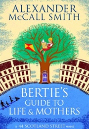 Bertie&#39;s Guide to Life and Mothers (Alexander McCall Smith)