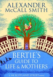 Bertie's Guide to Life and Mothers (Alexander McCall Smith)