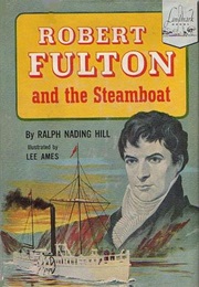 Robert Fulton and the Steam Boat (Ralph Nading Hill)