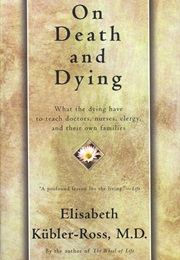 On Death and Dying (Elisabeth Kübler-Ross)