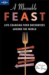 A Moveable Feast: Life-Changing Food Adventures