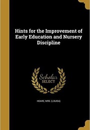 Hints for the Improvement of Early Education and Nursery Discipline (Louisa Gurney Hoare)