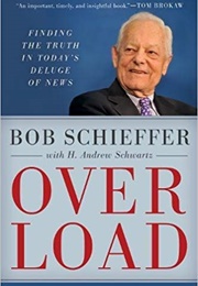 Overload: Finding the Truth in Today's Deluge of News (Bob Schieffer)