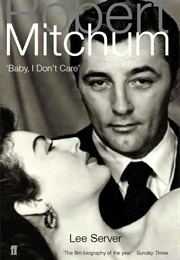 Robert Mitchum: Baby, I Don't Care (Lee Server)