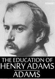 THE EDUCATION OF HENRY ADAMS by Henry Adams