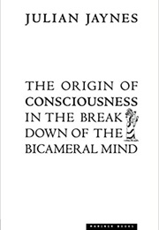 The Origin of Consciousness in the Breakdown of the Bicameral Mind (Julian Jaynes)