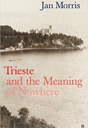 Trieste and the Meaning of Nowhere (Jan Morris)