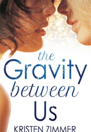 The Gravity Between Us (Kristen Zimmer)