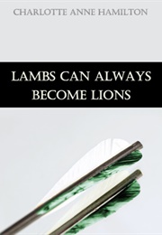 Lambs Can Always Become Lions (Charlotte Anne Hamilton)