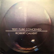 Robert Calvert ‎– Test-Tube Conceived