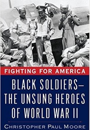 Fighting for America: Black Soldiers--The Unsung Heroes of World War II (Christopher Moore)