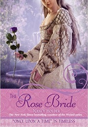 The Rose Bride: A Retelling of "The White Bride and the Black Bride" (Nancy Holder)