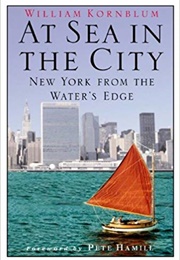 At Sea in the City: New York From the Water&#39;s Edge (William Kornblum)